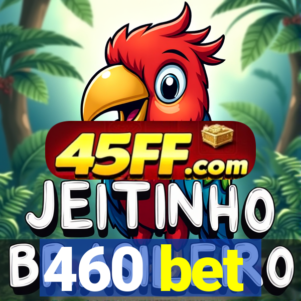 460 bet